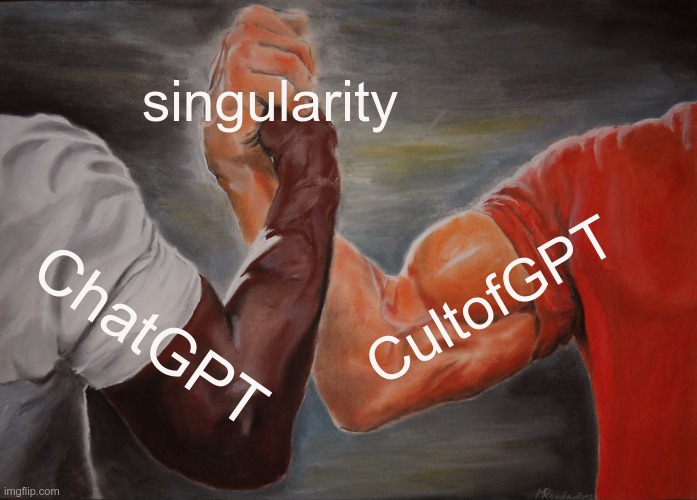 Epic Handshake meme: ChatGPT + Cult of GPT = singularity